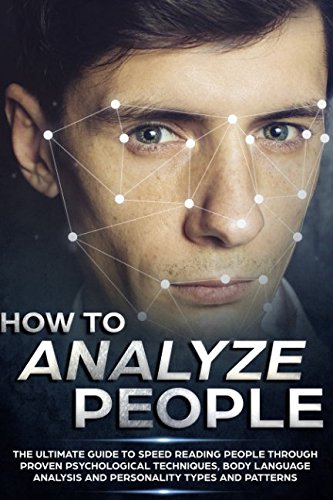 Book Cover How to Analyze People: The Ultimate Guide to Speed Reading People Through Proven Psychological Techniques, Body Language Analysis and Personality Types and Patterns