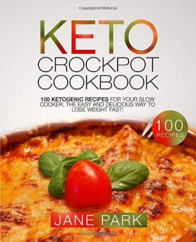 Book Cover Keto Crockpot Cookbook: 100 Ketogenic Recipes for Your Slow Cooker; The Easy and Delicious Way to Lose Weight Fast!