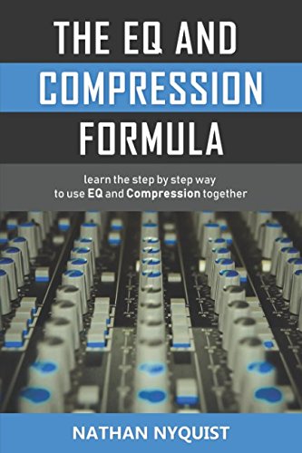 Book Cover The EQ and Compression Formula: Learn the step by step way to use EQ and Compression together