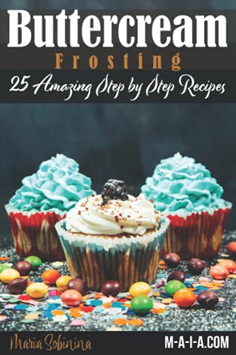 Book Cover Buttercream Frosting: 25 Amazing Step by Step Recipes (Cookbook: Cake Decorating)