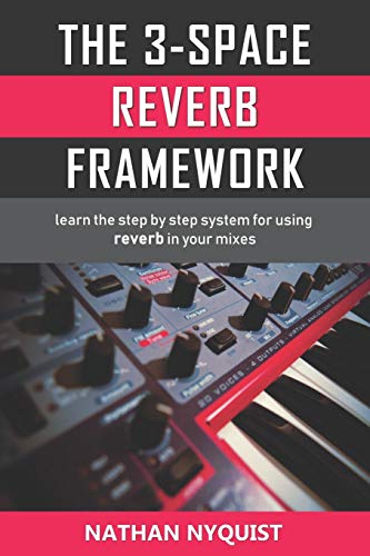 Book Cover The 3-Space Reverb Framework: Learn the step by step system for using reverb in your mixes