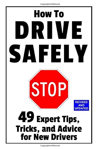 Book Cover How to Drive Safely: 49 Expert Tips, Tricks, and Advice for New, Teen Drivers