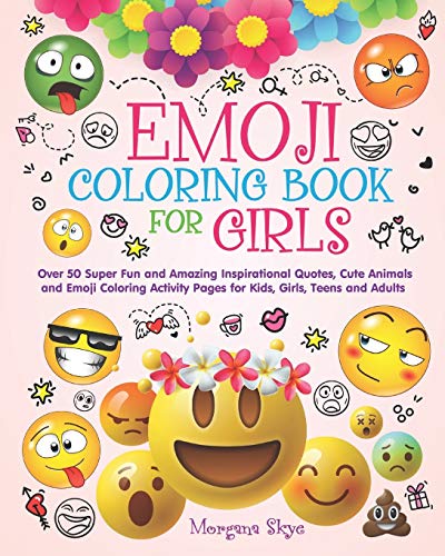 Book Cover Emoji Coloring Book for Girls: 50 Super Fun and Amazing Inspirational Quotes, Cute Animals and Emoji Coloring Activity Pages for Kids, Girls, Teens and Adults