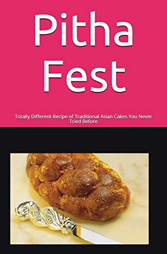 Book Cover PITHA FEST: Totally Different Recipe of Traditional Asian Cakes You Never Tried Before (South Asian Recipe Book)
