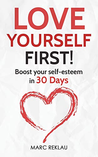 Book Cover Love Yourself First!: Boost your self-esteem in 30 Days (Change your habits, change your life)