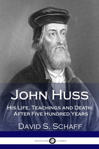Book Cover John Huss: His Life, Teachings and Death, After Five Hundred Years
