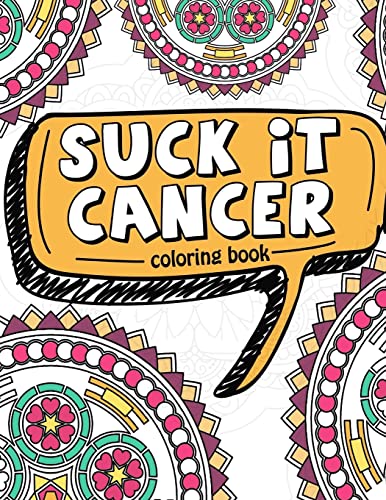 Book Cover Suck It Cancer: 50 Inspirational Quotes and Mantras to Color - Fighting Cancer Coloring Book for Adults and Kids to Stay Positive, Spread Good Vibes, ... (Motivational Coloring Activity Book)