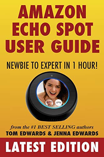 Book Cover Amazon Echo Spot User Guide: Newbie to Expert in 1 Hour! (Echo Spot & Alexa)