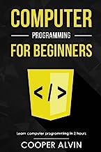 Book Cover Computer Programming For Beginners: Learn The Basics of Java, SQL, C, C++, C#, Python, HTML, CSS and Javascript