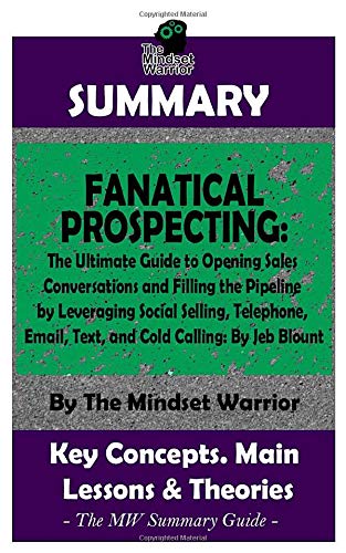 Book Cover SUMMARY: Fanatical Prospecting: The Ultimate Guide to Opening Sales Conversations and Filling the Pipeline by Leveraging Social Selling, Telephone, ... & Text Selling, Social Media Prospecting ))