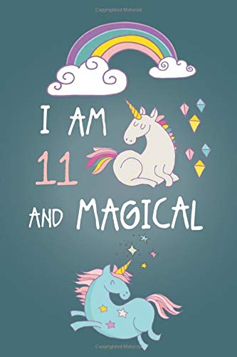 Book Cover I am 11 and Magical: Cute Unicorn Journal and Happy Birthday Notebook/Diary for 11 Year Old Girls, Cute Unicorn Birthday Gift for 11th Birthday