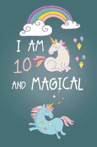 Book Cover I am 10 and Magical: Cute Unicorn Journal and Happy Birthday Notebook/Diary for 10 Year Old Girls, Cute Unicorn Birthday Gift for 10th Birthday