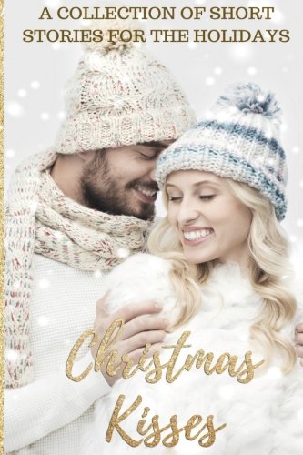 Book Cover Christmas Kisses: A Collection of Short Stories for the Holidays.