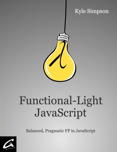 Book Cover Functional-Light JavaScript: Balanced, Pragmatic FP in JavaScript