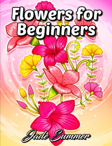 Book Cover Flowers for Beginners: An Adult Coloring Book with Fun, Easy, and Relaxing Coloring Pages