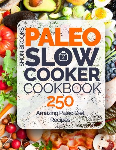 Book Cover Paleo Slow Cooker Cookbook: 250 Amazing Paleo Diet Recipes