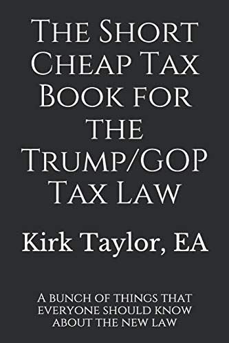 Book Cover The Short Cheap Tax Book for the Trump/GOP Tax Law: A bunch of things that everyone should know about the new law