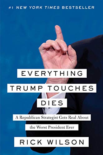 Book Cover Everything Trump Touches Dies: A Republican Strategist Gets Real About the Worst President Ever
