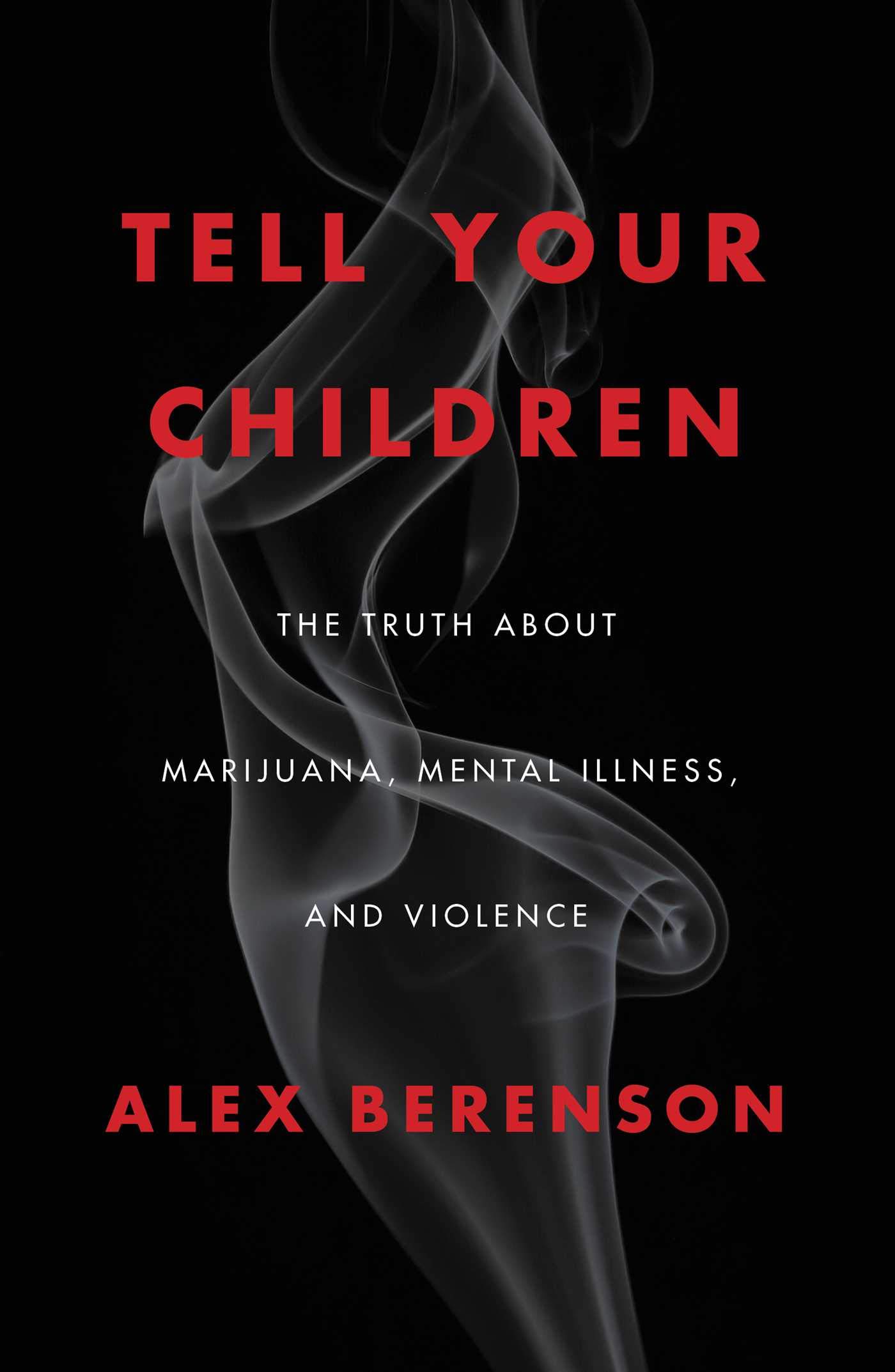 Book Cover Tell Your Children: The Truth About Marijuana, Mental Illness, and Violence