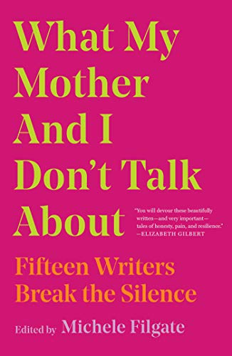 Book Cover What My Mother and I Don't Talk About: Fifteen Writers Break the Silence
