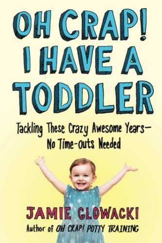 Book Cover Oh Crap! I Have a Toddler: Tackling These Crazy Awesome Years―No Time-outs Needed (2) (Oh Crap Parenting)