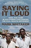 Saying It Loud: 1966―The Year Black Power Challenged the Civil Rights Movement