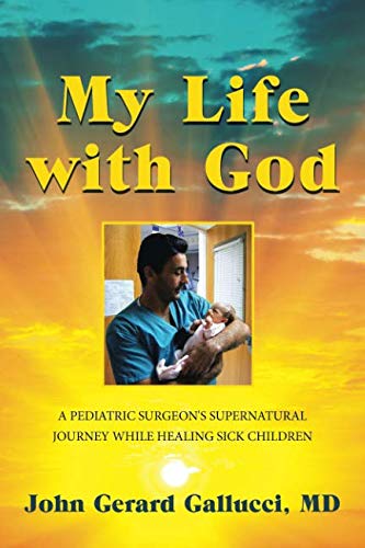 Book Cover My Life with God: A PEDIATRIC SURGEON'S SUPERNATURAL JOURNEY WHILE HEALING SICK CHILDREN