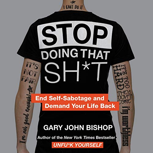 Book Cover Stop Doing That Sh*t: End Self-Sabotage and Demand Your Life Back
