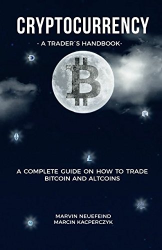 Book Cover Cryptocurrency - A Trader's Handbook: A Complete Guide On How To Trade Bitcoin And Altcoins