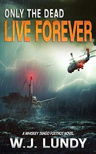 Book Cover Only The Dead Live Forever: A Whiskey Tango Foxtrot Novel