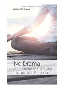 No Drama: Vom konstruktiven Umgang mit mächtigen Emotionen