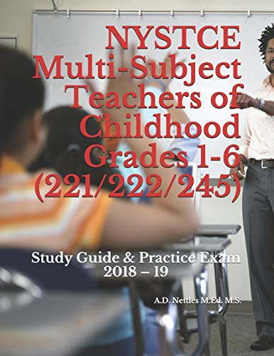NYSTCE Multi-Subject Teachers of Childhood Grades 1-6 (221/222/245): Study Guide & Practice Exam 2018 – 19