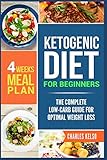 Ketogenic Diet for Beginners: The Complete Low-Carb Guide for Optimal Weight Loss. 4-Weeks Keto Meal Plan.