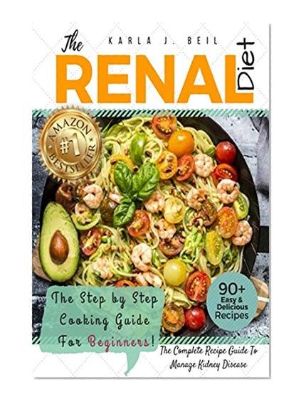 Book Cover Renal Diet Cookbook: The Ultimate Step-By-Step Recipe Guide With 7 Day Meal Plan To Improve Kidney Function Fast With Low Sodium, Low Potassium Recipes - Manage Kidney Disease And Avoiding Dialysis