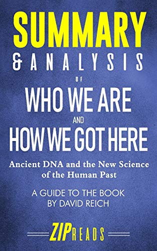 Book Cover Summary & Analysis of Who We Are and How We Got Here: Ancient DNA and the New Science of the Human Past | A Guide to the Book by David Reich