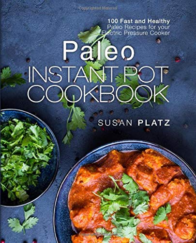 Book Cover Paleo Instant Pot Cookbook: 100 Fast and Healthy Paleo Recipes for your Electric Pressure Cooker