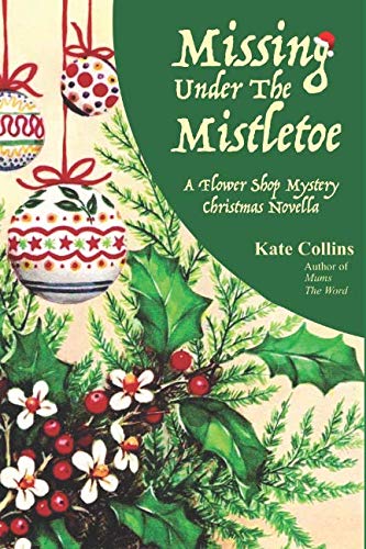 Book Cover Missing Under The Mistletoe: A Flower Shop Mystery Christmas Novella