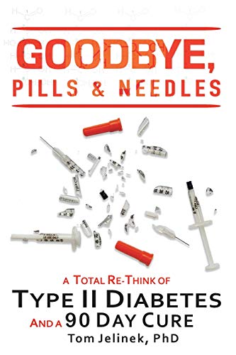 Book Cover Goodbye, Pills & Needles: A Total Re-Think of Type II Diabetes. And A 90 Day Cure