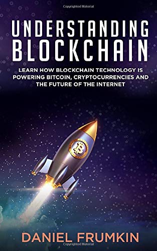Book Cover Understanding Blockchain: Learn How Blockchain Technology is Powering Bitcoin, Cryptocurencies, and the Future of the Internet