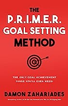 Book Cover The P.R.I.M.E.R. Goal Setting Method: The Only Goal Achievement Guide You'll Ever Need! (The Art of Personal Success)