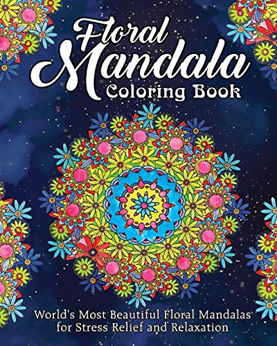 Book Cover Floral Mandala Coloring Book: World's Most Beautiful Floral Mandalas for Stress Relief and Relaxation