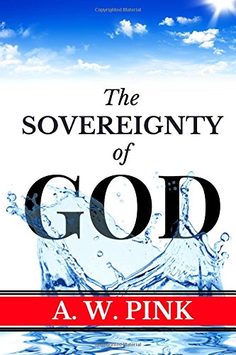 Book Cover A. W. Pink: Sovereignty of God (Knowing God Series) (Volume 1)