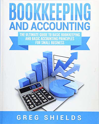 Book Cover Bookkeeping and Accounting: The Ultimate Guide to Basic Bookkeeping and Basic Accounting Principles for Small Business