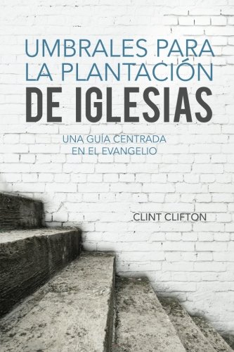 Book Cover Umbrales Para La Plantacion De Iglesias: Una Guia Centrada En El Evangelio (Spanish Edition)