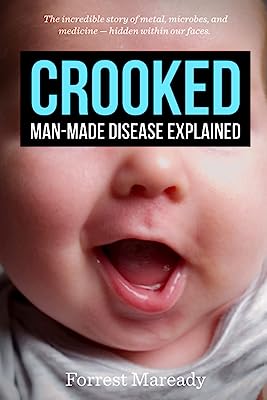 Book Cover Crooked: Man-Made Disease Explained: The incredible story of metal, microbes, and medicine - hidden within our faces.