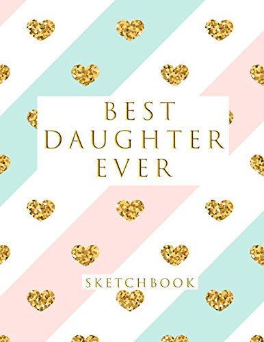 Book Cover Best Daughter Ever: Blank Sketchbook, Sketch, Draw and Paint