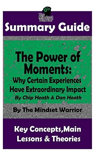 Book Cover SUMMARY: The Power of Moments: Why Certain Experiences Have Extraordinary Impact (( Communication & Social Skills, Leadership, Management, Charisma ))