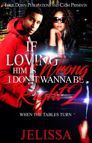 Book Cover If Loving Him Is Wrong, I Don't Want to be Right 2: When the Tables Turn (Volume 2)
