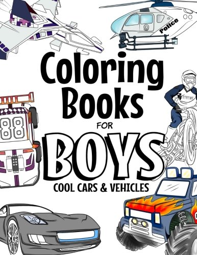 Book Cover Coloring Books For Boys Cool Cars And Vehicles: Cool Cars, Trucks, Bikes, Planes, Boats And Vehicles Coloring Book For Boys Aged 6-12