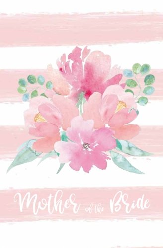 Book Cover Mother of the Bride: Notebook, Pink Striped White Floral Wedding Planning Notebook, Stylish Bride Journal, Notes & Ideas for Wedding, Engagement Gift, ... On the Go Travel Size, Purse Size, 5.25 x 8
